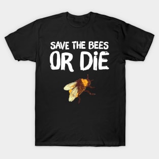 Save the bees or die T-Shirt